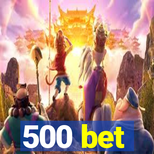 500 bet